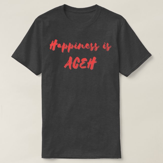 Camiseta La felicidad es Aceh (Diseño del anverso)