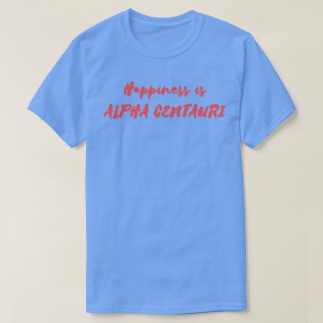 Camiseta La felicidad es Alpha Centauri (Diseño del anverso)