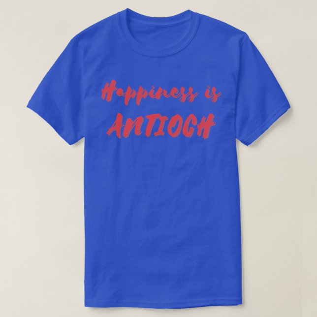Camiseta La felicidad es Antioch (Diseño del anverso)