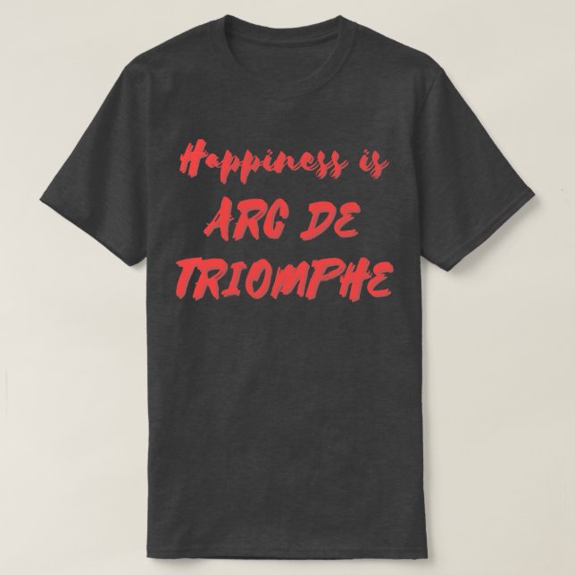 Camiseta La felicidad es Arco De Triunfo (Diseño del anverso)