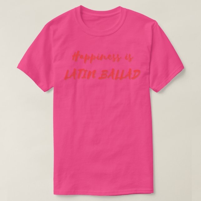 Camiseta La felicidad es Ballad Latina (Diseño del anverso)