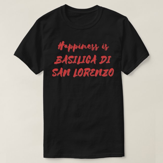 Camiseta La felicidad es Basilica Di San Lorenzo (Diseño del anverso)
