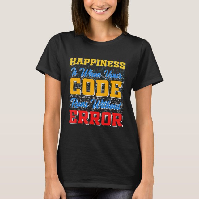 Camiseta La Felicidad Es Cuando El Código Se Ejecuta Sin Er (Anverso)
