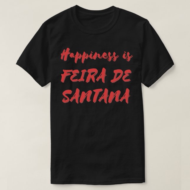 Camiseta La felicidad es Feira de Santana (Diseño del anverso)