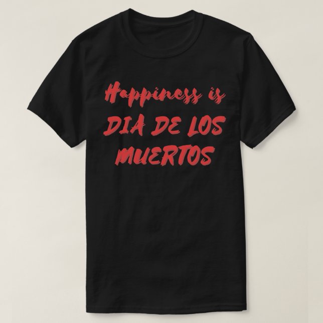 Camiseta La felicidad es Muertos (Diseño del anverso)