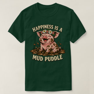 Camiseta La felicidad es un charco de lodo divertido gráfic