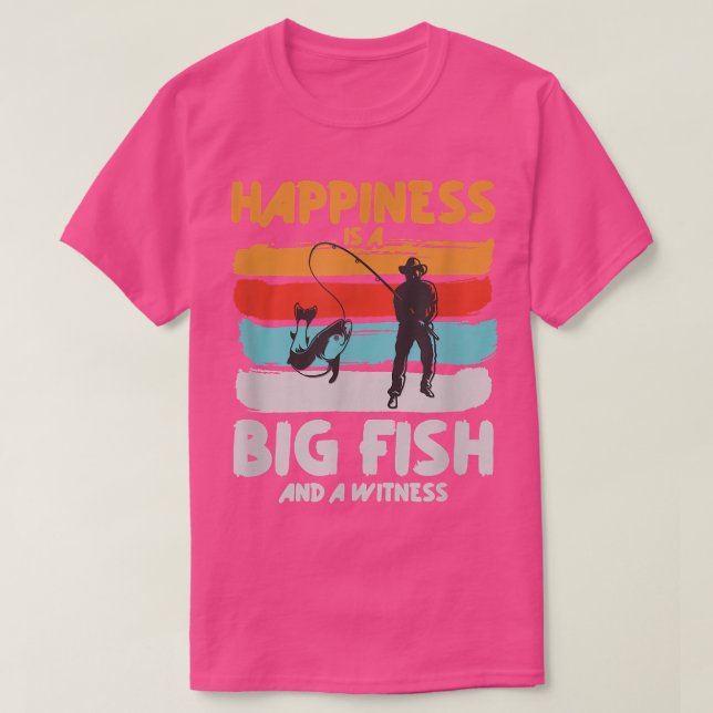 Camiseta La Felicidad Es Un Gran Pescado Y Un Testigo Que E (Diseño del anverso)