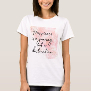 Camiseta La felicidad es un viaje, no un destino