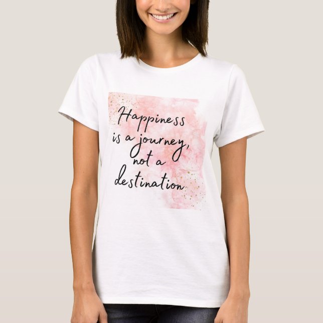 Camiseta La felicidad es un viaje, no un destino (Anverso)