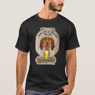 Camiseta La Felicidad Es Un Viejo Con Una Vizsla De Cerveza