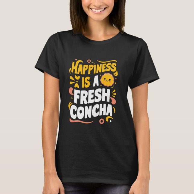 Camiseta La Felicidad Es Una Concha Fresca Pan De Dulce (Anverso)