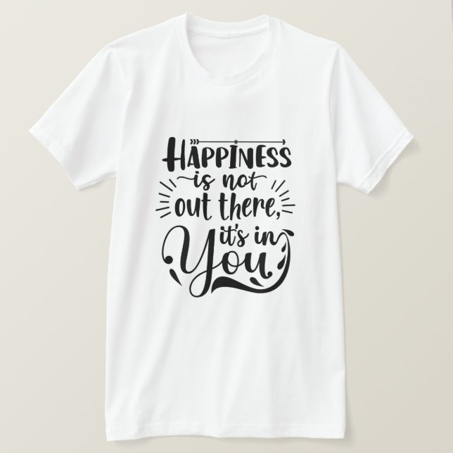 Camiseta La felicidad está en ti, motivación Inspiradora (Anverso del diseño)