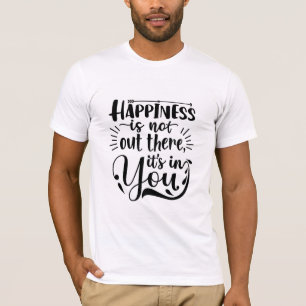 Camiseta La felicidad está en ti, motivación Inspiradora