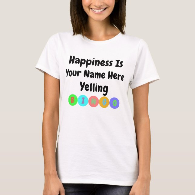 Camiseta La felicidad está gritando bingo (Anverso)