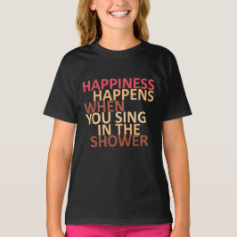 Camiseta La felicidad ocurre cuando cantas en la ducha