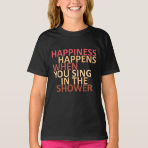 Camiseta La felicidad ocurre cuando cantas en la ducha