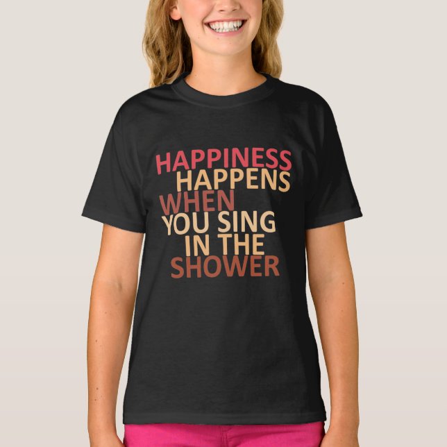 Camiseta La felicidad ocurre cuando cantas en la ducha (Anverso)