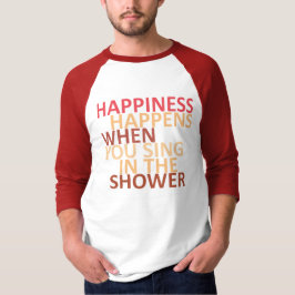 Camiseta La felicidad ocurre cuando cantas en la ducha