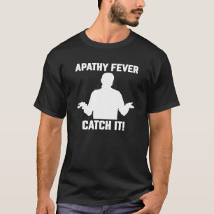 Camiseta La Fiebre De La Apatía De Los Hombres... ¡Atrápenl