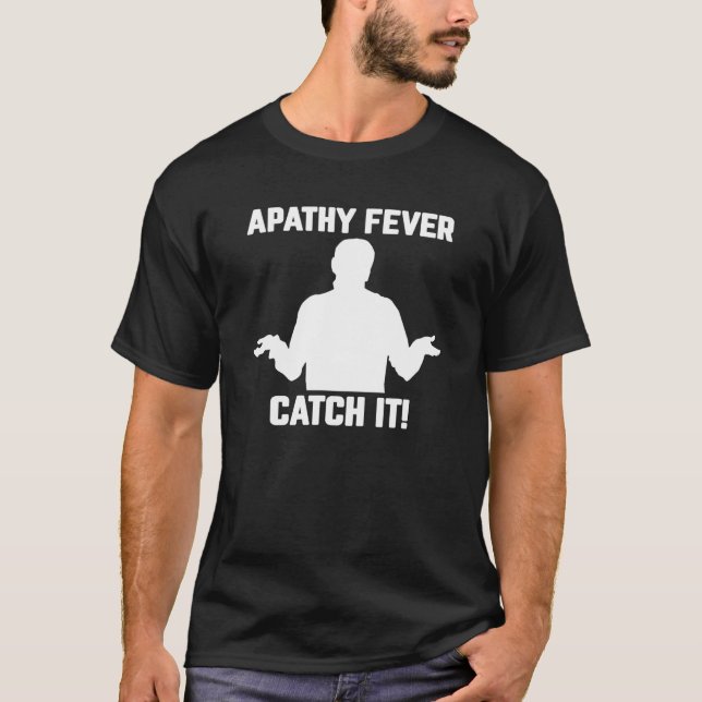 Camiseta La Fiebre De La Apatía De Los Hombres... ¡Atrápenl (Anverso)