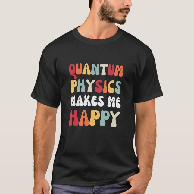 Camiseta La física cuántica me hace feliz física (Anverso)