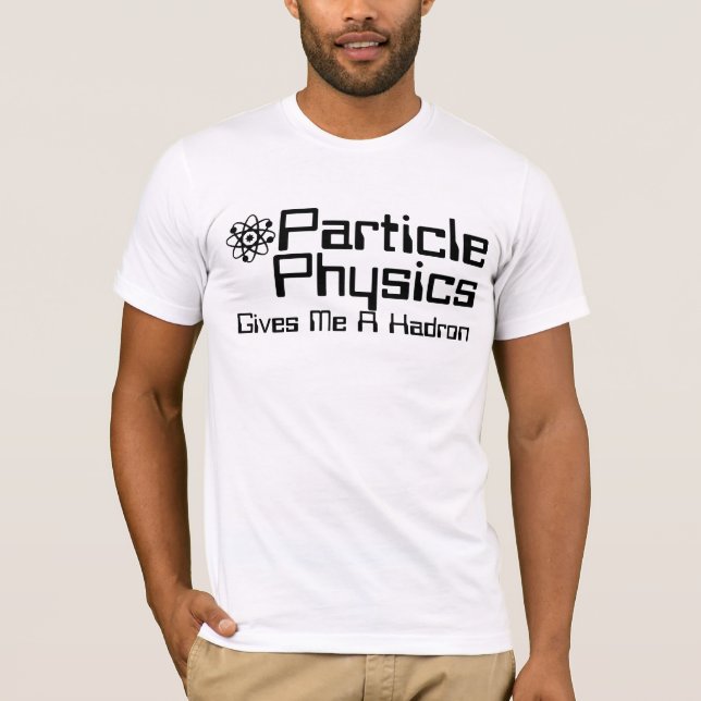 Camiseta La Física De Partículas Me Da Un Hadrón (Anverso)