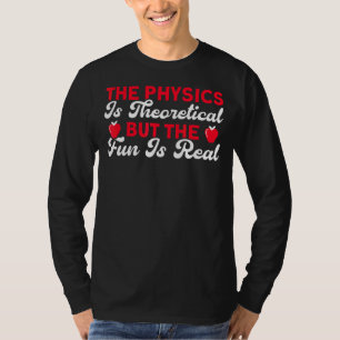 Camiseta La Física Es Teórica Pero La Diversión Es Ciencia