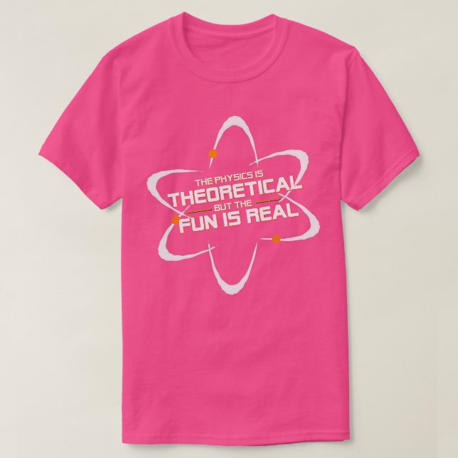 Camiseta La Física Es Teórica, Pero La Diversión Es Real (Diseño del anverso)