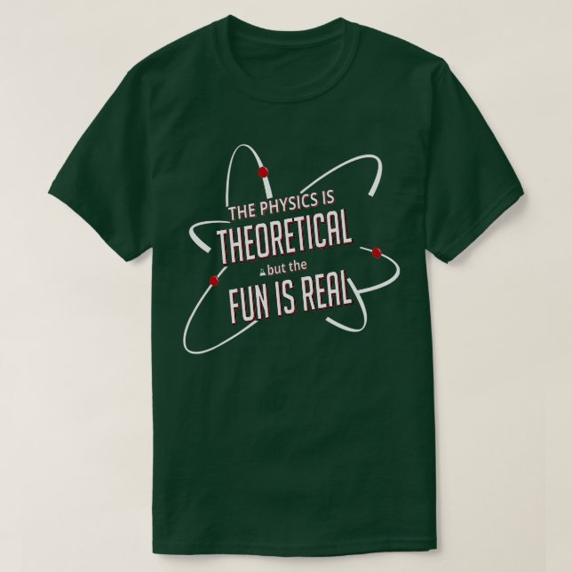 Camiseta La física es teórica pero la diversión es real TSh (Diseño del anverso)