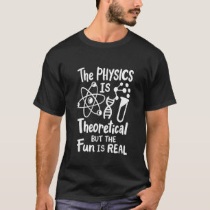 Camiseta La física es teórica pero la diversión es verdader