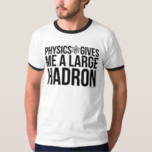 Camiseta La física me da un Hadron grande
