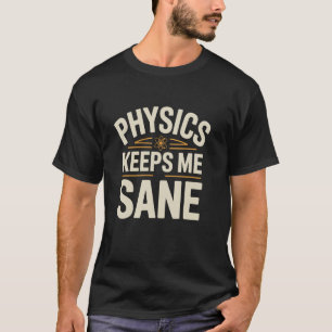 Camiseta La física me mantiene cuerdo científico física fís