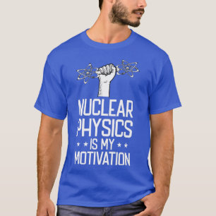 Camiseta La Física Nuclear Es Mi Físico De Motivación - Nul