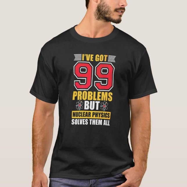 Camiseta La física nuclear los resuelve a todos los científ (Anverso)