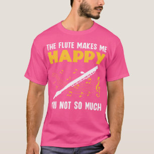 Camiseta La flauta me hace feliz no tanto flautista