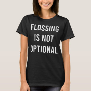 Camiseta La floración no es dientes dentistas opcionales