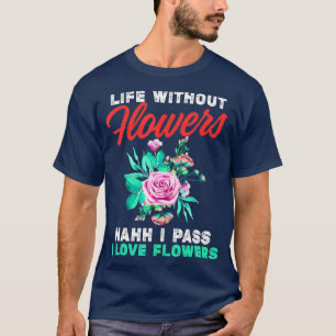 Camiseta La floristería divertida pasa a la vida sin flores