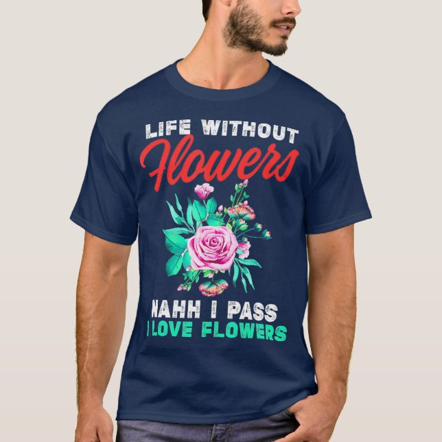 Camiseta La floristería divertida pasa a la vida sin flores (Anverso)