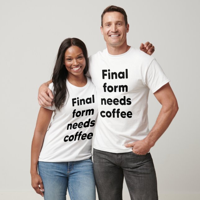 Camiseta La forma final necesita café (Unisexo)