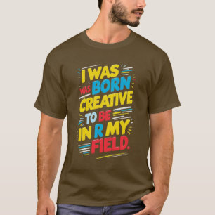 Camiseta La frase clave es "nací para ser creativo, en