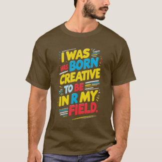 Camiseta La frase clave es "nací para ser creativo, en