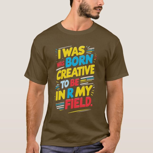 Camiseta La frase clave es "nací para ser creativo, en (Anverso)