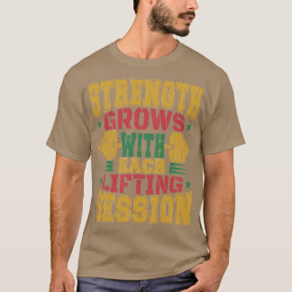 Camiseta la fuerza crece con cada sesión de levantamiento