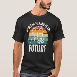 Camiseta La Fusión Nuclear Es El Futuro De La Física Energé