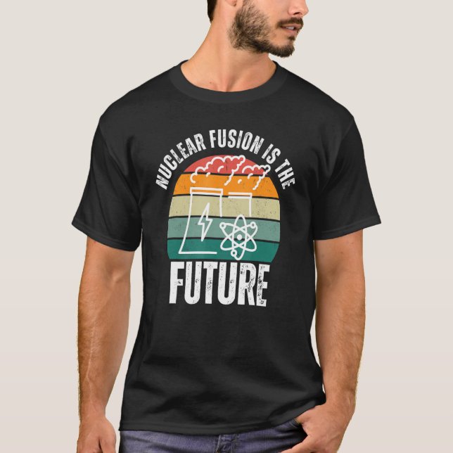 Camiseta La Fusión Nuclear Es El Futuro De La Física Energé (Anverso)