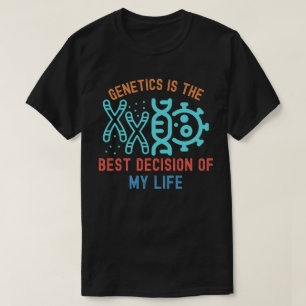 Camiseta La genética es la mejor decisión de mi vida