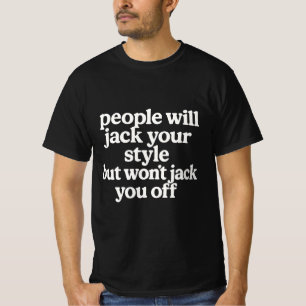 Camiseta La gente copiará tu estilo pero no te dará placer