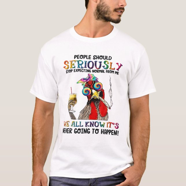 Camiseta La Gente Debería Dejar De Esperar Lo Normal De Mí  (Anverso)