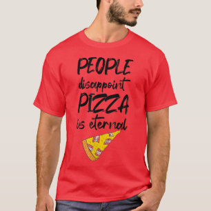 Camiseta La gente decepciona a la pizza es comida eterna it