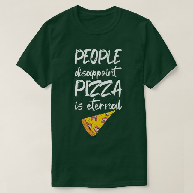 Camiseta La gente decepciona a la pizza es comida eterna it (Diseño del anverso)
